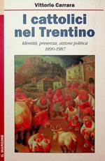 I cattolici nel Trentino: identità, presenza, azione politica 1890-1987