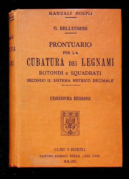 Manuale per la cubatura dei legnami rotondi e squadrati secondo il sistema metrico decimale - Giuseppe Bellini - copertina