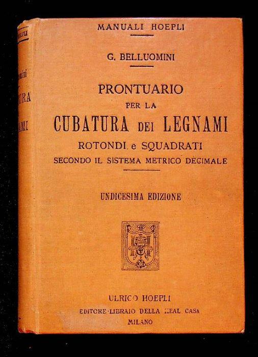Manuale per la cubatura dei legnami rotondi e squadrati secondo il sistema metrico decimale - Giuseppe Bellini - copertina