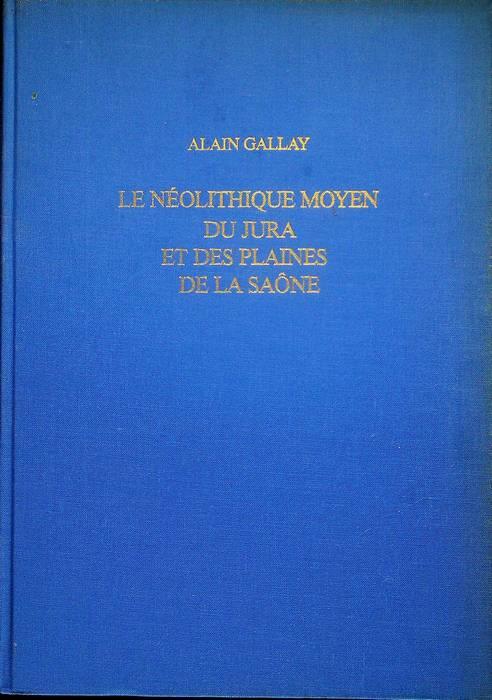 Le Neolithique moyen du Jura et des plaines de la Saone: Contribution a l'etude des relations Chassey-Cortaillod-Michelsberg