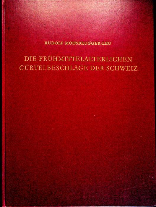 Die frühmittelalterlichen Gürtelbeschläge der Schweiz: ein Beitrag zur Geschichte der Besiedlung der Schweiz