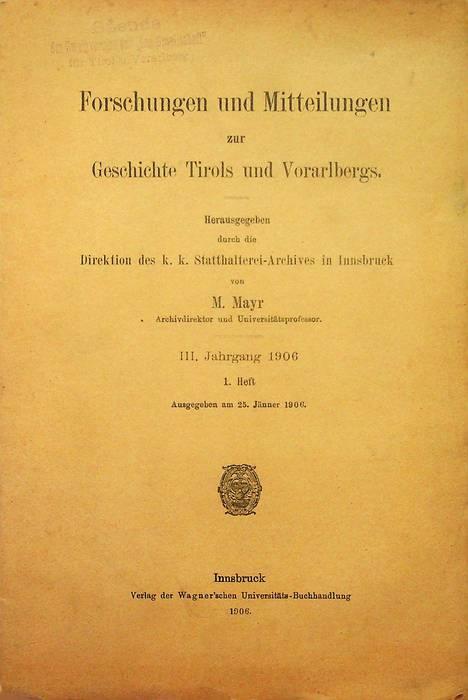 Forschungen und Mitteilungen zur Geschichte Tirols und Vorarlbergs: III. Jahrgang 1906: 1. Heft