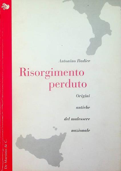 Risorgimento perduto: origini antiche del malessere nazionale - Antonino Radice - copertina