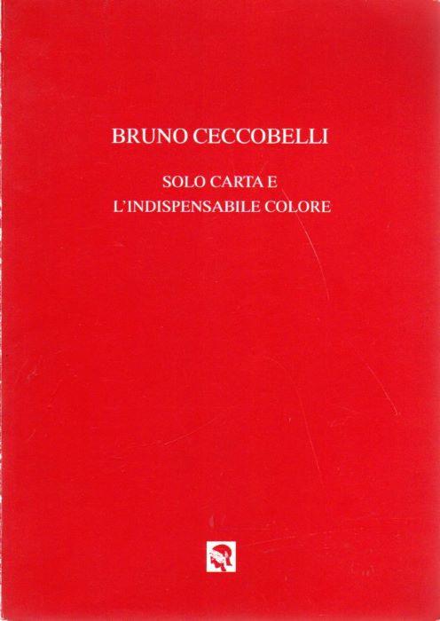 Bruno Ceccobelli: Solo carta e l'indispensabile colore - Marilena Pasquali - copertina