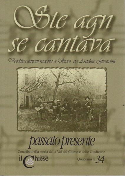 Ste agn se cantava: vecchie canzoni raccolte a Storo da Anselmo Girardini - copertina