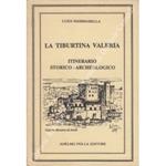 La Tiburtina Valeria. Itinerario storico-archeologico alla ricerca di antiche vestigia