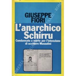 L' anarchico Schirru. Condannato a morte per l'intenzione di uccidere Mussolini - Giuseppe Fiori - copertina