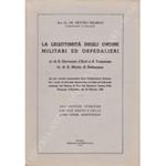 La legittimitˆ degli ordini militari ed ospedalieri. A) di S. Giovanni d'Acri e S. Tommaso; B) di S. Maria di Betlemme nei pi recenti pronunziati della Magistratura Italiana, fra i quali, di rilevante importanza, la dotta ed elaborata sentenza del Preto