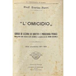 L' omicidio". Corso di lezioni di diritto e procedura penale. Stenografate dallo studente Aldo Lusignoli e compilate dal dott. Bruno Cassinelli. Anno accademico 1917-1918" - Enrico Ferri - copertina