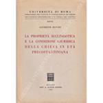 La proprietˆ ecclesiastica e la condizione giuridica della Chiesa in etˆ precostantiniana