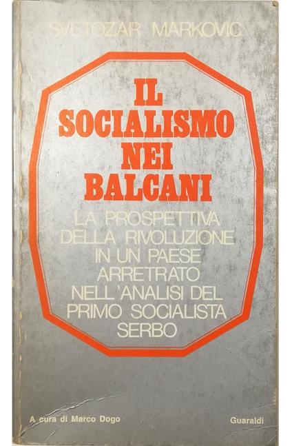 Il socialismo nei Balcani Scritti scelti La prospettiva della rivoluzione in un paese arretrato nell'analisi del primo socialista serbo - copertina