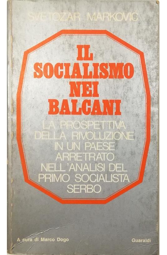 Il socialismo nei Balcani Scritti scelti La prospettiva della rivoluzione in un paese arretrato nell'analisi del primo socialista serbo - copertina