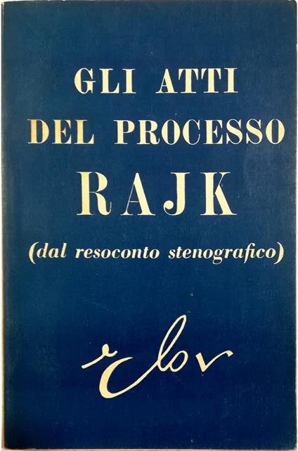 Gli atti del processo Rajk (Dal resoconto stenografico) - copertina
