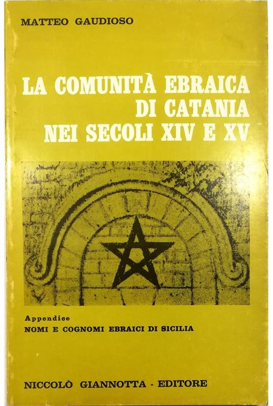 La comunità ebraica di Catania nei secoli XIV e XV Appendice Nomi e cognomi ebraici di Sicilia - Matteo Gaudioso - copertina