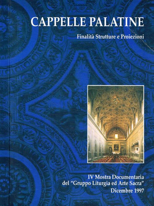 Cappelle palatine. Finalità strutture e proiezioni - Dante Balboni - copertina