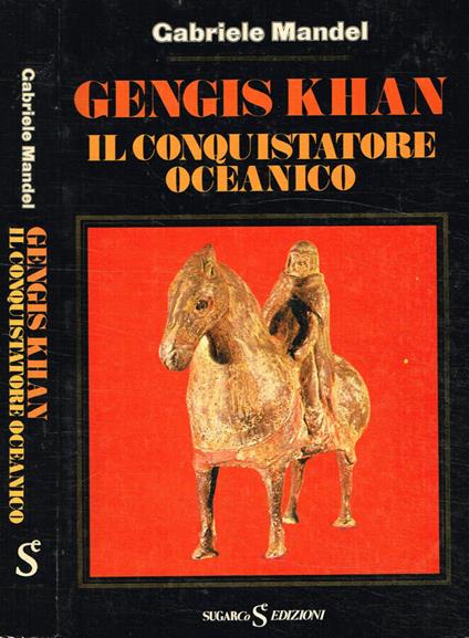 Gengis Khan. Il conquistatore oceanico - Gabriele Mandel - copertina
