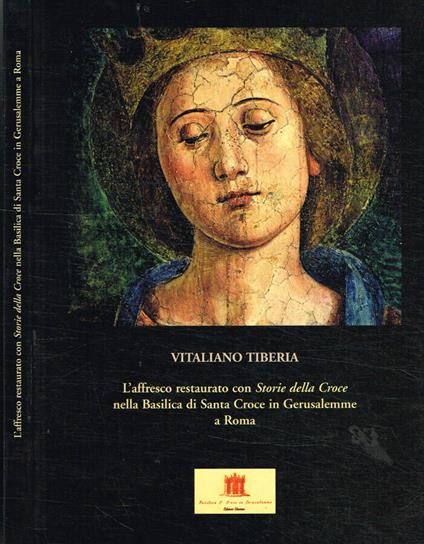 L' affresco restaurato con storie della croce nella basilica di Santa Croce in Gerusalemme a Roma - Vitaliano Tiberia - copertina