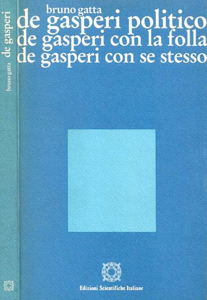 De Gasperi politico, De Gasperi con la folla, De Gasperi con se stesso - Bruno Gatta - copertina