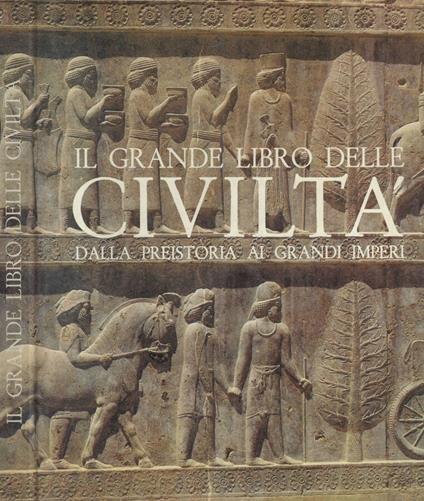 Il grande libro delle civiltà dalla preistoria ai grandi imperi - copertina