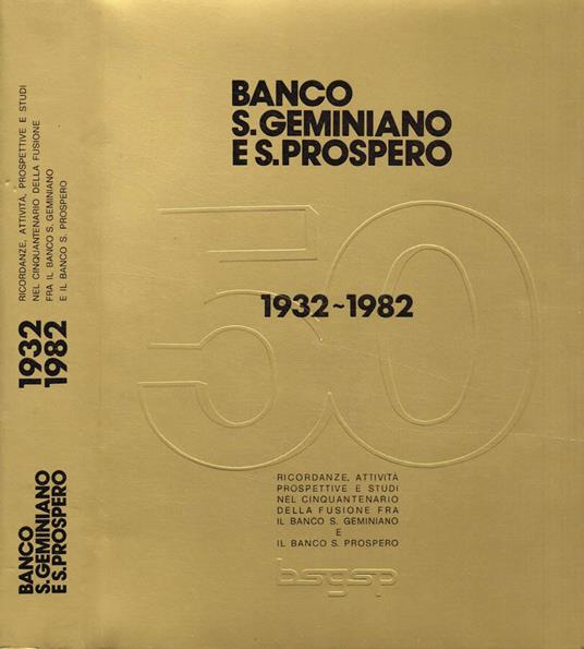Banco S.Geminiano e S. Prospero. Ricordanze, attività, prospettive e studi nel cinquantenario della fusione fra i due istituti. 1932-1982 - copertina