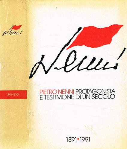 Pietro Nenni, protagonista e testimone di un secolo 1891-1991 - Gianna Granati - copertina
