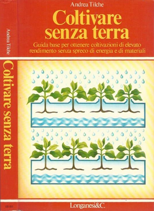 Coltivare senza terra - Andrea Tilche - copertina