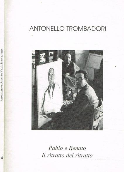 Pablo e Renato. Il ritratto del ritratto - Antonello Trombadori - copertina