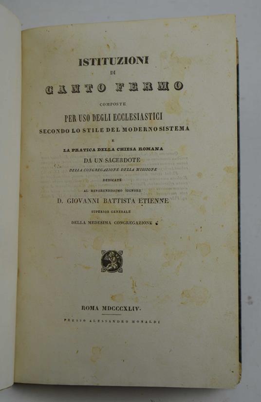 Istituzioni di Canto Fermo composte per uso degli ecclesiastici secondo lo stile del moderno sistema e la pratica della Chiesa Romana da un Sacerdote della Congregazione della missione dedicate al Rev - copertina