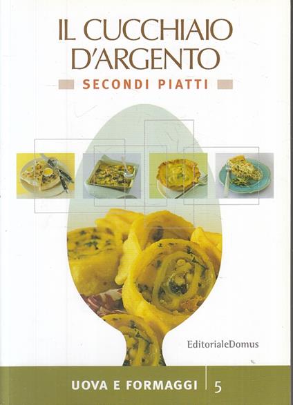 L Cucchiaio D'argento Secondi Piatti 5 Uova E Formaggi - copertina