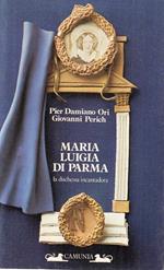 Maria Luigia Di Parma Duchessa Incantadora- Ori Perich- Camunia- 1984- B-Wpr