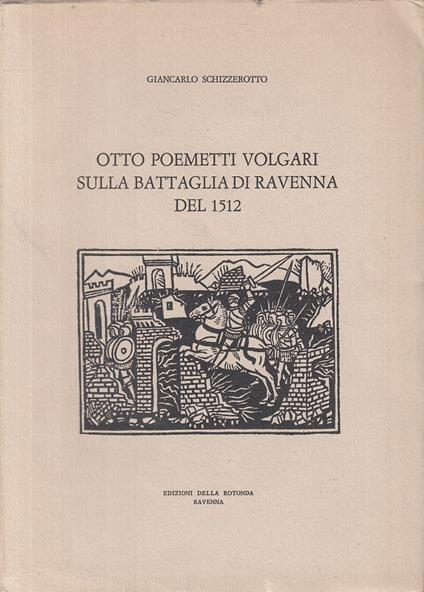 Otto Poemetti Volgari Sulla Battaglia 1512 - Giancarlo Schizzerotto - copertina