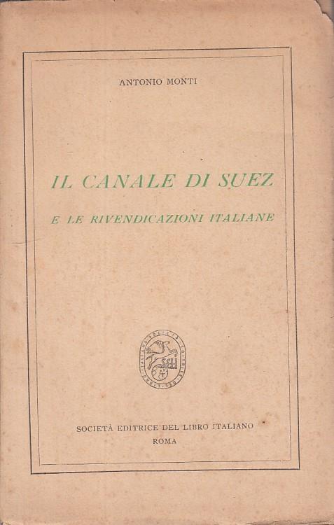 Il Canale Di Suez Rivendicazioni Italiane- Monti- Roma - Antonio Monti - copertina