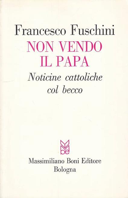 Non Vendo Il Papa Notifiche Cattoliche- Fuschini- Boni - Francesco Fuschini - copertina