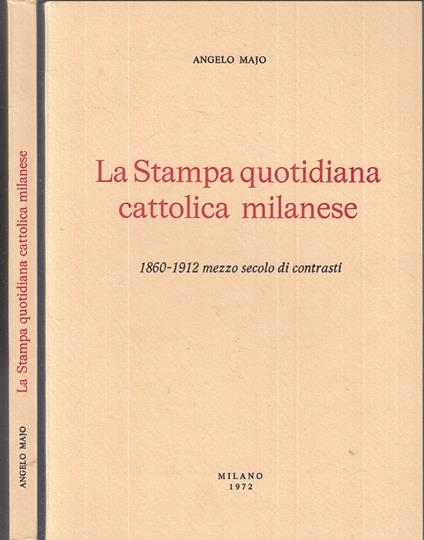 La Stampa Quotidiana Cattolica Milanese 1860/1912 - Angelo Majo - copertina