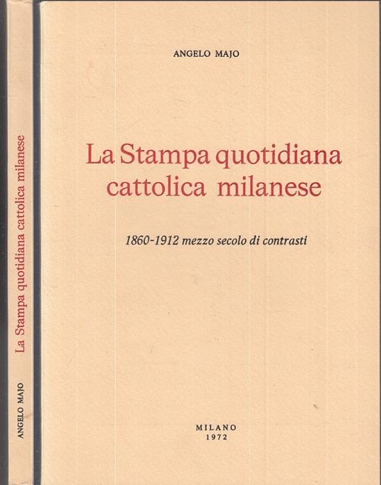 La Stampa Quotidiana Cattolica Milanese 1860/1912 - Angelo Majo - copertina