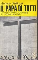 Il Papa Di Tutti Chiesa Fascismo- Antonio Pellicani- Sugar