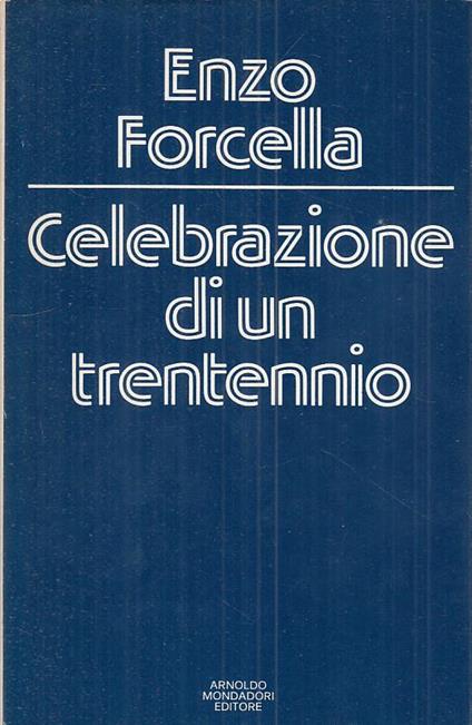 Celebrazione Di Un Trentennio - Enzo Forcella - copertina