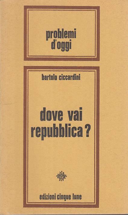 Dove Vai Repubblica? - Bartolo Ciccardini - copertina