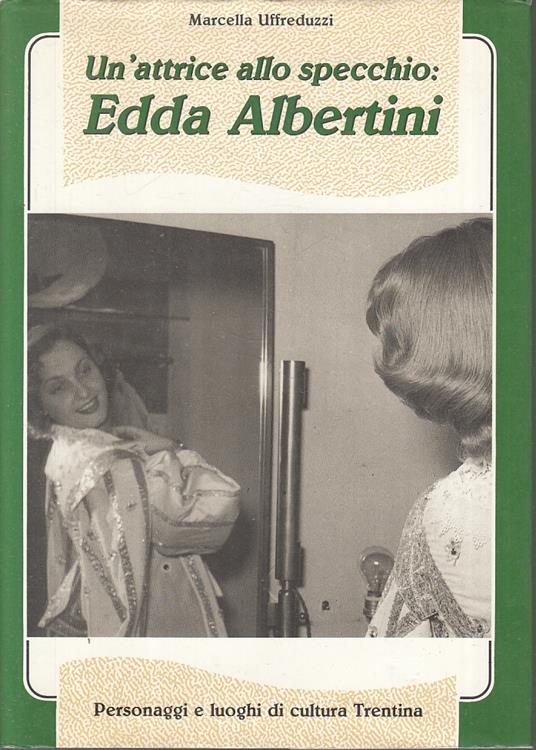 Un'attrice Allo Specchio Edda Albertini- Uffreduzzi- Trento - Marcella Uffreduzzi - copertina