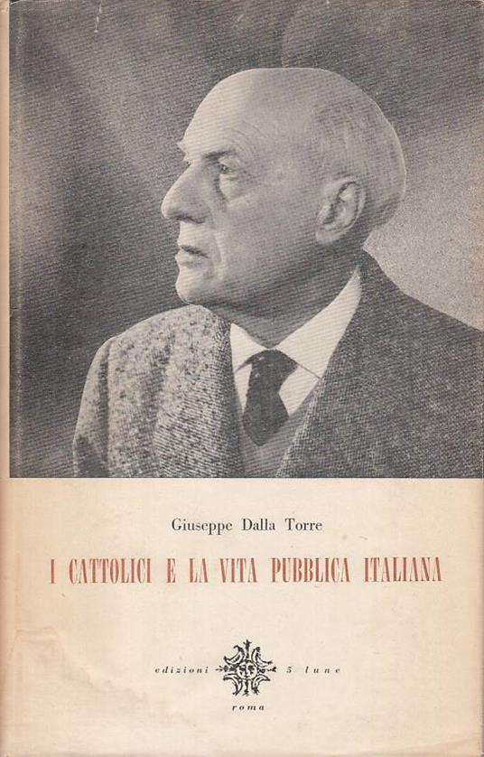 I Cattolici E La Vita Pubblica Italiana- Torre- 5 Lune - Giuseppe Dalla Torre - copertina