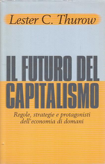 Il Futuro Del Capitalismo Regole Strategie- Thurow- Cde - Lester C. Thurow - copertina