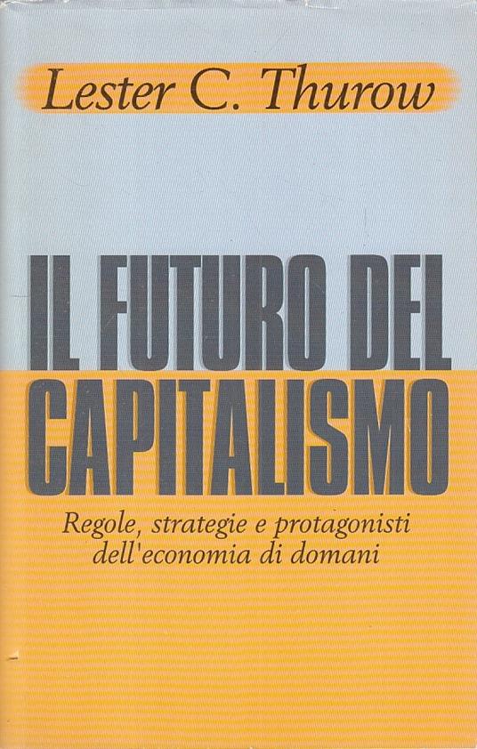 Il Futuro Del Capitalismo Regole Strategie- Thurow- Cde - Lester C. Thurow - copertina