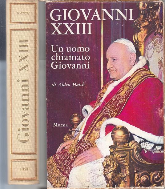 Giovanni Xxiii Un Uomo Chiamato Giovanni - Alden Hatch - copertina
