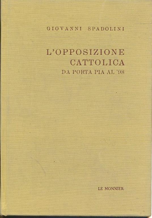 L' Opposizione Cattolica Da Porta Pia Al '98 - Giovanni Spadolini - copertina