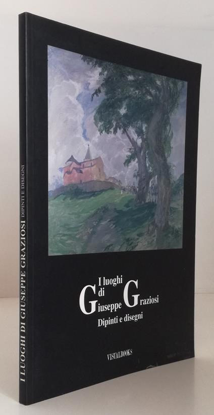 I Luoghi Di Giuseppe Graziosi Dipinti E Disegni- Visualbooks- 1995- B-Yfs458 - Francesca Petrucci - copertina