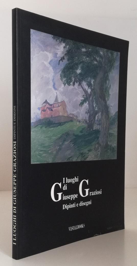 I Luoghi Di Giuseppe Graziosi Dipinti E Disegni- Visualbooks- 1995- B-Yfs458 - Francesca Petrucci - copertina