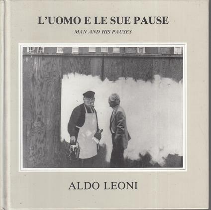 L' Uomo E Le Sue Paure Man And His Pauses Fotografie - Aldo Leoni - copertina