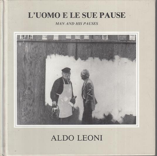 L' Uomo E Le Sue Paure Man And His Pauses Fotografie - Aldo Leoni - copertina