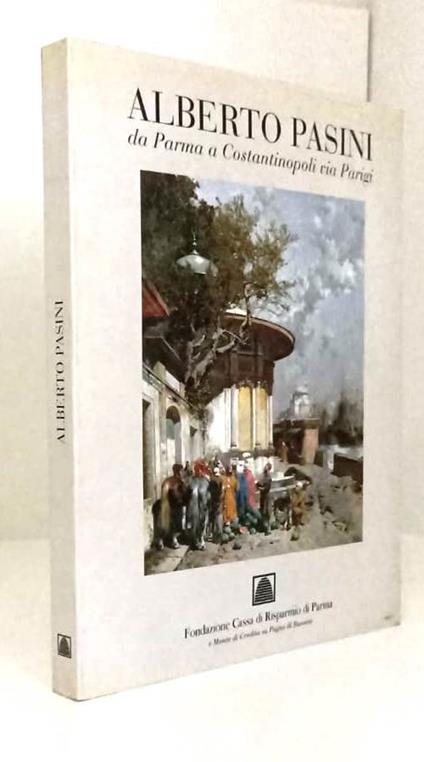 Alberto Pasini Da Parma A Costantinopoli Via Parigi - copertina