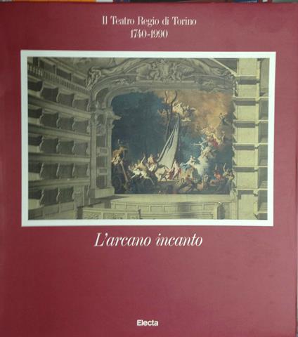 Teatro Regio Di Torino 1740/1990 L'arcano Incanto - Alberto Basso - copertina